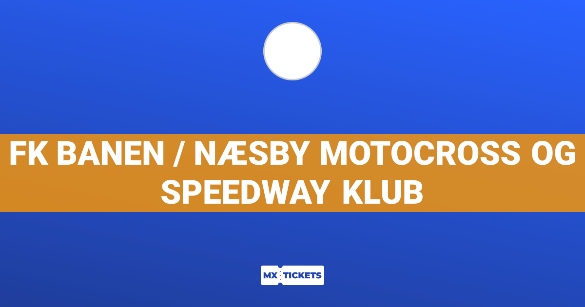 FK Banen / Næsby Motocross og Speedway Klub - Oplysninger | MX Tickets